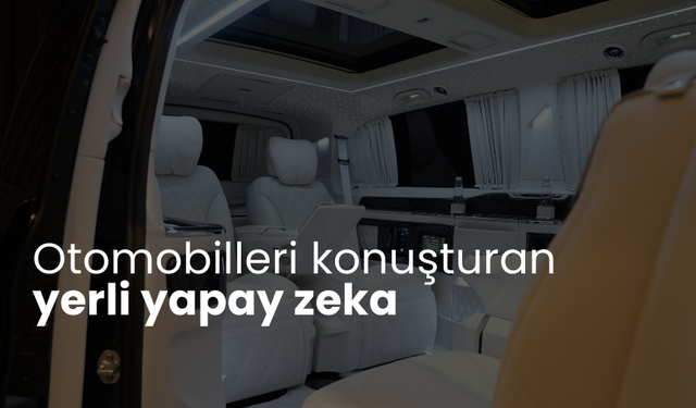 Otomobilleri konuşturan yerli yapay zeka