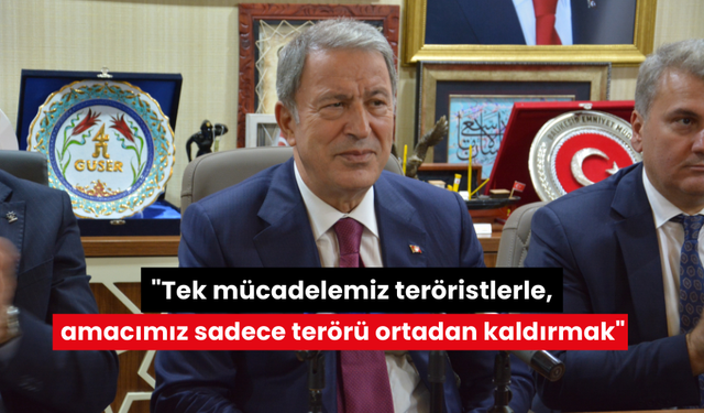 Hulusi Akar: "Tek mücadelemiz teröristlerle, amacımız sadece terörü ortadan kaldırmak"