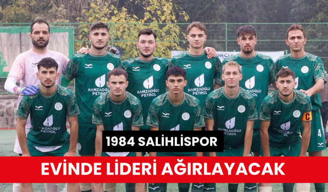 1984 Salihlispor, bugün evinde lideri ağırlayacak