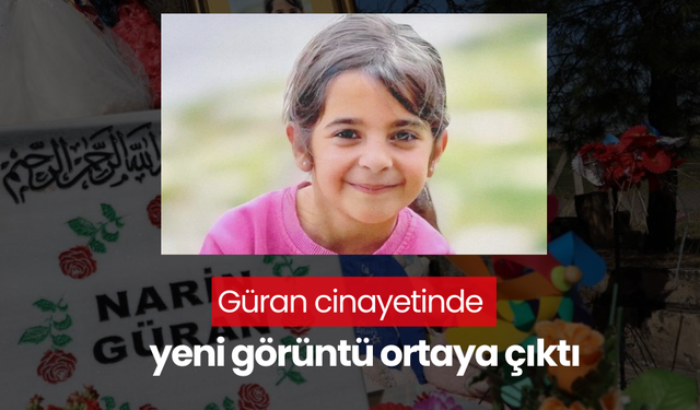 Narin Güran cinayetinde yeni görüntü ortaya çıktı