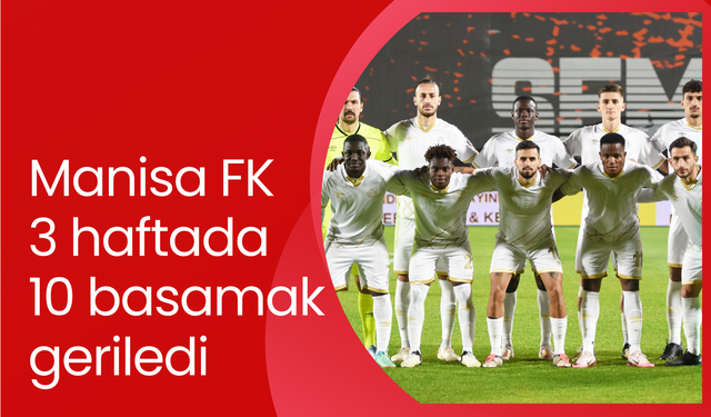 Manisa FK 3 haftada 10 basamak geriledi