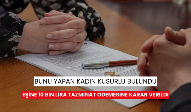 Bunu yapan kadın kusurlu bulundu, eşine 10 bin lira tazminat ödemesine karar verildi: Karşı hamle geldi