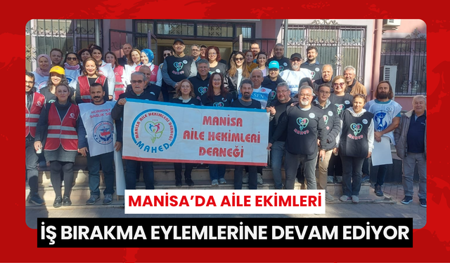 Manisa’da aile ekimleri iş bırakma eylemlerine devam ediyor