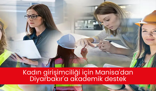 Kadın girişimciliği için Manisa'dan Diyarbakır'a akademik destek