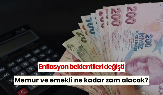 Enflasyon beklentileri değişti: Memur ve emekli ne kadar zam alacak?