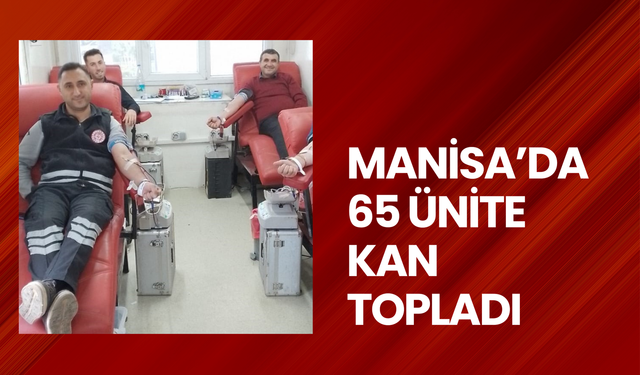 Manisa’da 65 ünite kan topladı