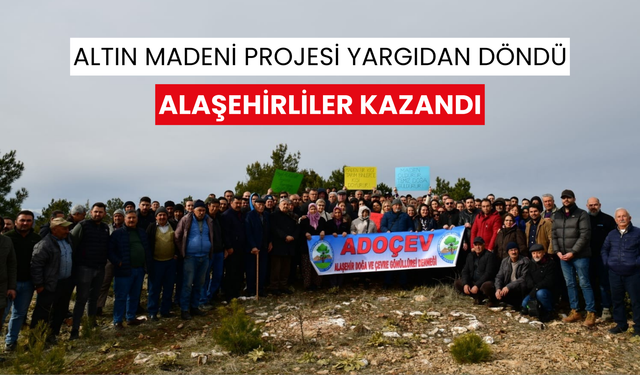 Altın madeni projesi yargıdan döndü Alaşehirliler kazandı