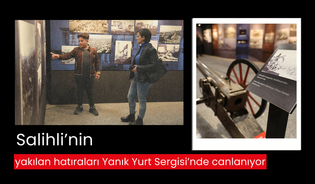 Yanık Yurt Sergisi’nde Salihli’nin de dahil olduğu çevre illerin sistematik yıkımı anlatılıyor