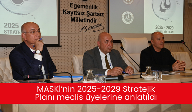 MASKİ’nin 2025-2029 Stratejik Planı meclis üyelerine anlatıldı