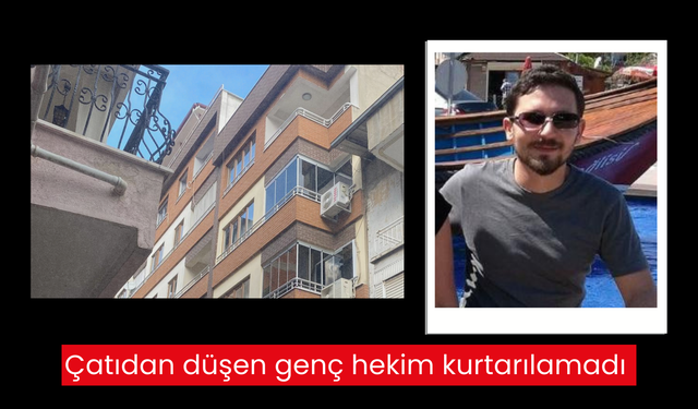 Kahreden haber… Çatıdan düşen genç hekim kurtarılamadı