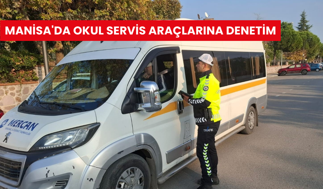 Manisa'da okul servislerine yönelik denetimde 33 bin TL ceza uygulandı