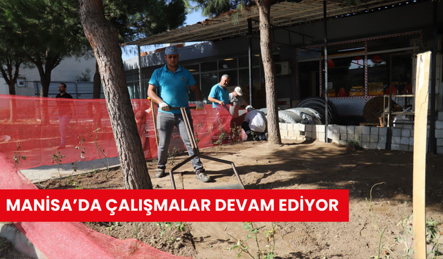 Manisa’da çalışmalar devam ediyor