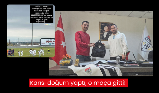 Manisa’da ilginç olay… ‘Bir gün karımın doğum yapacağı gün maç olursa giderim’ demişti… Karısı doğum yaptı, o maça gitti!