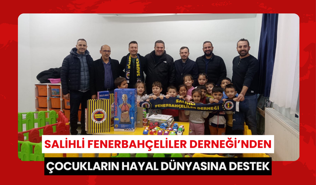 Salihli Fenerbahçeliler Derneği’nden çocukların hayal dünyasına destek