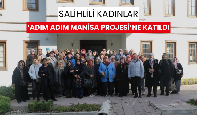 Salihlili kadınlardan Manisa gezisi…