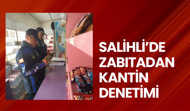 Salihli’de zabıtadan kantin denetimi