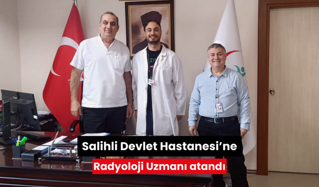 Salihli Devlet Hastanesi’ne Radyoloji Uzmanı atandı