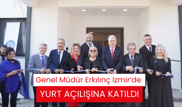 BİK Genel Müdürü Erkılınç İzmir’de yurt açılışına katıldı