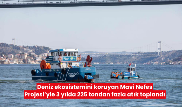 Deniz ekosistemini koruyan Mavi Nefes Projesi’yle 3 yılda 225 tondan fazla atık toplandı