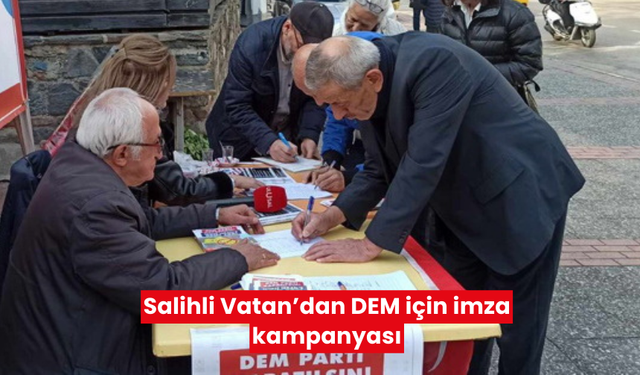 Salihli Vatan’dan DEM için imza kampanyası