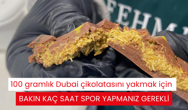 100 gramlık Dubai çikolatasını yakmak için bakın kaç saat spor yapmanız gerekli