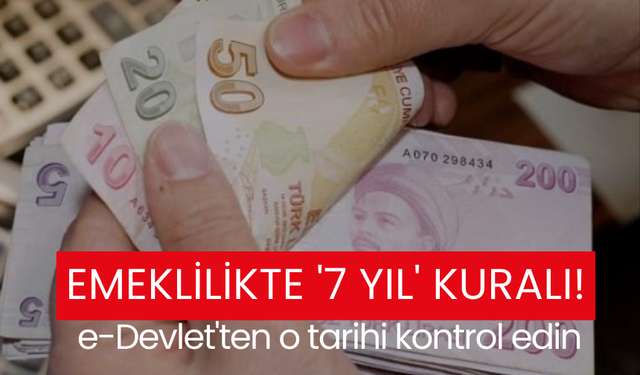 Emeklilikte '7 yıl' kuralı! e-Devlet'ten o tarihi kontrol edin