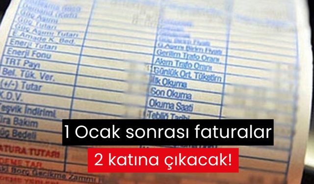 1 Ocak sonrası faturalar 2 katına çıkacak!