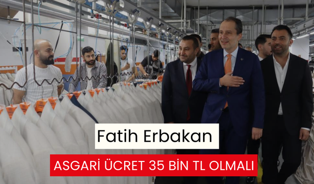 Fatih Erbakan: Asgari ücret 35 bin TL olmalı