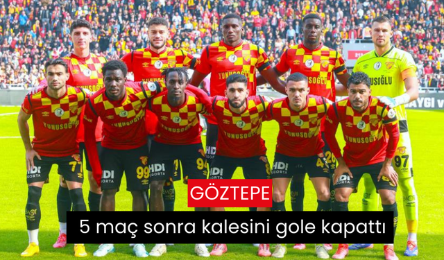 Göztepe, 5 maç sonra kalesini gole kapattı