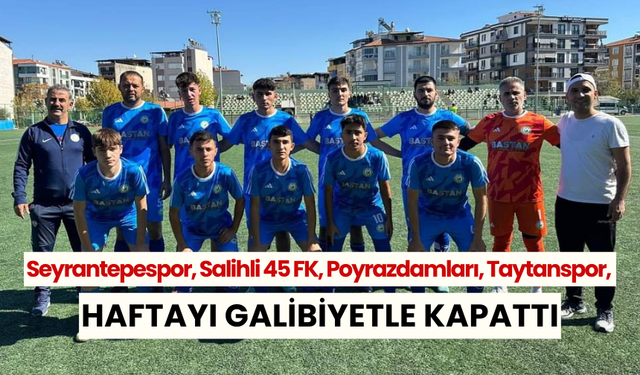 Amatörde 5.hafta: Seyrantepespor, Salihli 45 FK, Poyrazdamları, Taytanspor, haftayı 3 puanla kapattı