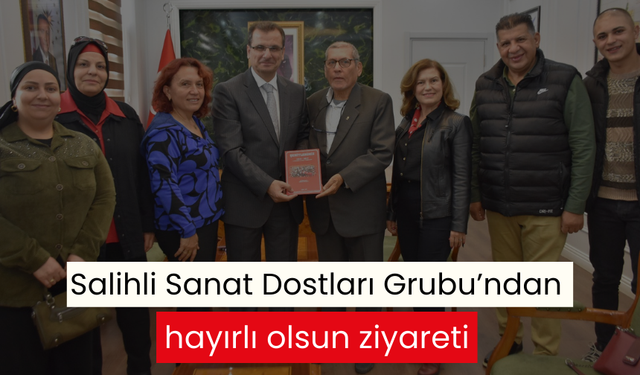 Salihli Sanat Dostları Grubu’ndan hayırlı olsun ziyareti