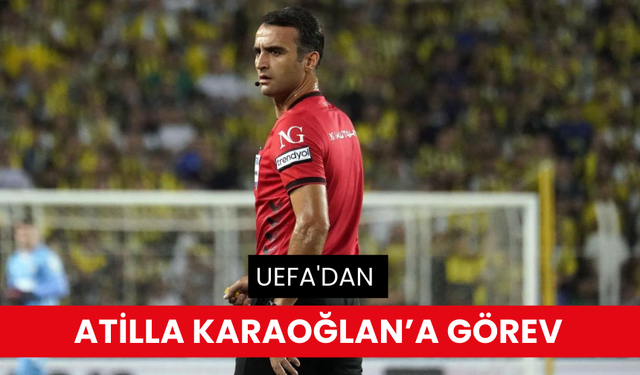 UEFA’dan Atilla Karaoğlan’a görev