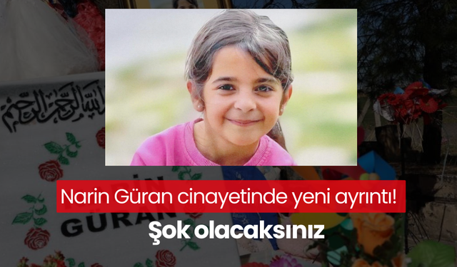 Narin Güran cinayetinde yeni ayrıntı! Şok olacaksınız