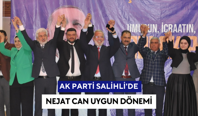 AK Parti Salihli'de Nejat Can Uygun dönemi