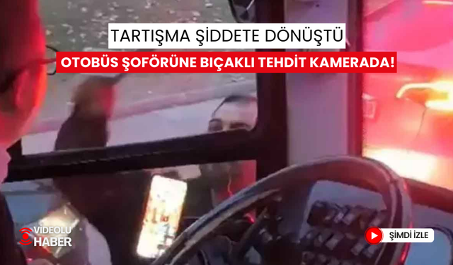 Trafikte tartıştığı belediye otobüsü şoförünü bıçakla tehdit etti: O anlar kamerada