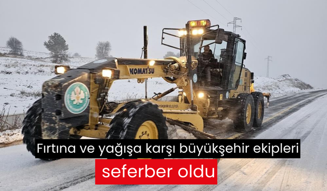 Fırtına ve yağışa karşı büyükşehir ekipleri seferber oldu