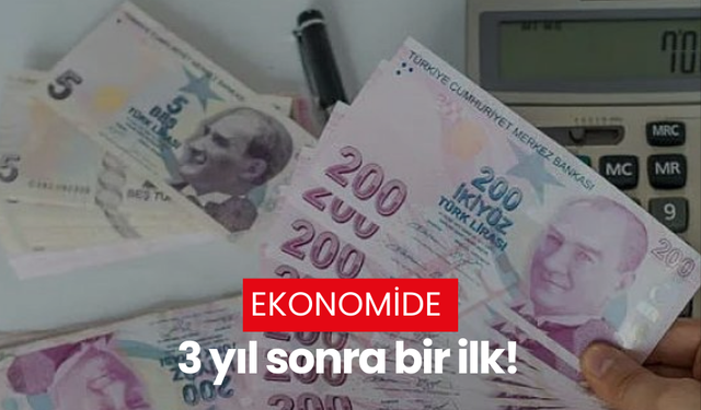 Ekonomide 3 yıl sonra bir ilk!