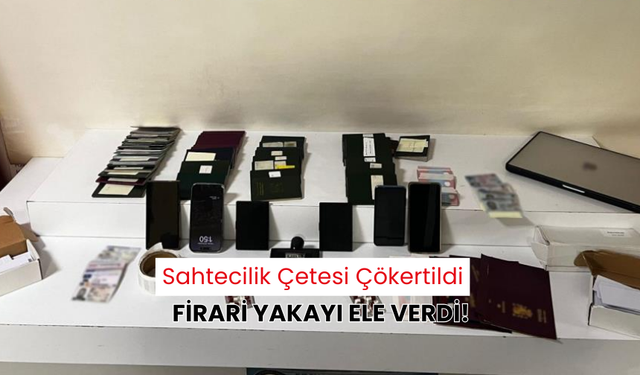 Büyük operasyon; Firari ve sahtecilik çetesi kıskıvrak yakalandı!