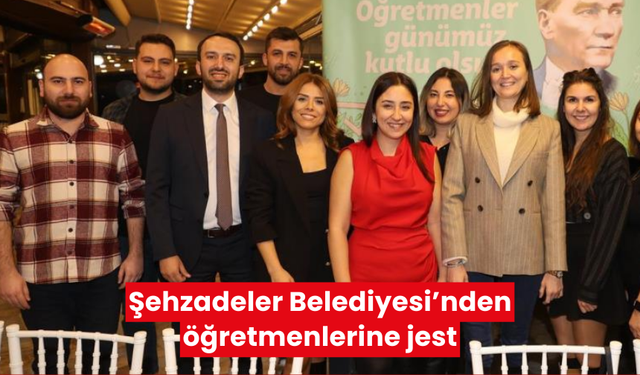 Şehzadeler Belediyesi’nden öğretmenlerine jest