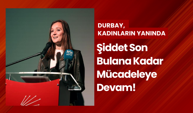 Kadına şiddetle mücadelede Başkan Durbay'dan sert mesaj; "Kadınların Yanındayım!"