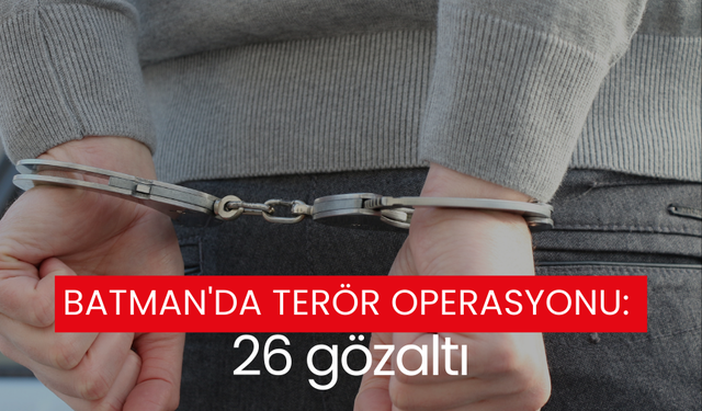 Batman'da terör operasyonu: 26 gözaltı