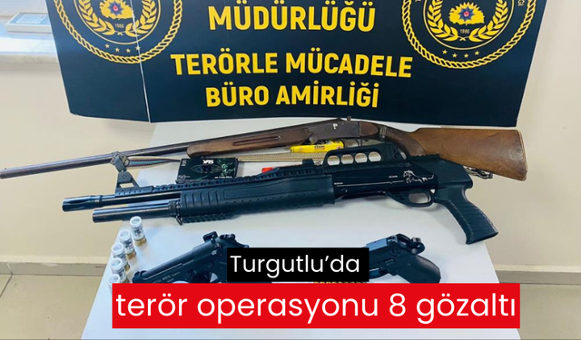 Turgutlu’da terör operasyonu 8 gözaltı