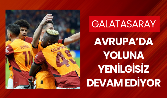 Galatasaray, Avrupa’da yoluna yenilgisiz devam ediyor