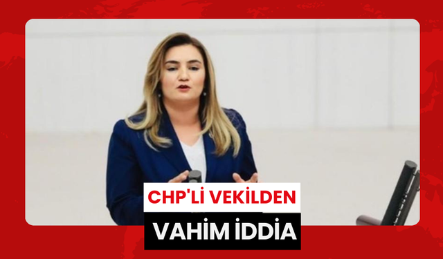 CHP'li vekilden vahim iddia