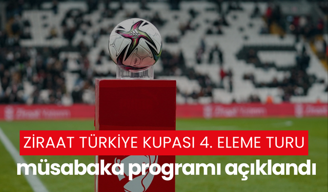 Ziraat Türkiye Kupası 4. Eleme Turu müsabaka programı açıklandı