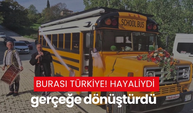 Burası Türkiye! Hayaliydi gerçeğe dönüştürdü