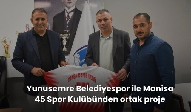 Yunusemre Belediyespor ile Manisa 45 Spor Kulübünden ortak proje