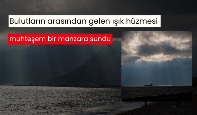 Bulutların arasından gelen ışık hüzmesi muhteşem bir manzara sundu