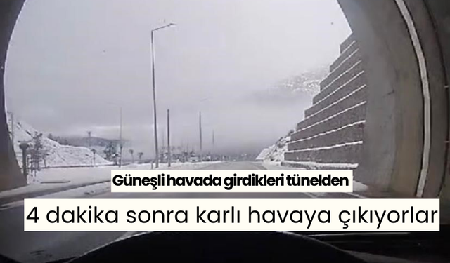 Güneşli havada girdikleri tünelden 4 dakika sonra karlı havaya çıkıyorlar