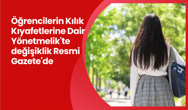 Öğrencilerin Kılık Kıyafetlerine Dair Yönetmelik'te değişiklik Resmi Gazete'de